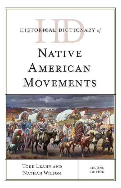 Historical dictionary of Native American movements / Todd Leahy and Nathan Wilson.
