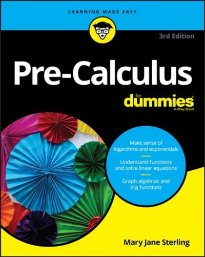 Pre-calculus for dummies / by Mary Jane Sterling.