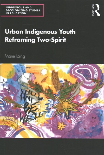 Urban indigenous youth reframing two-spirit / Marie Laing.