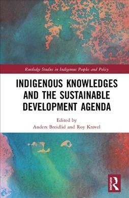 Indigenous knowledges and the sustainable development agenda / edited by Anders Breidlid and Roy Krøvel.