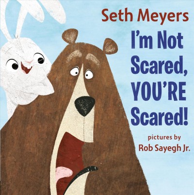 I'm not scared, you're scared! / Seth Meyers ; pictures by Rob Sayegh Jr.