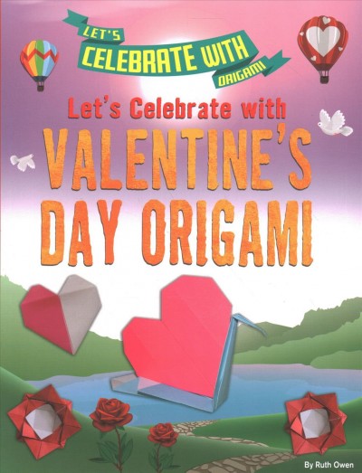 Let's celebrate with Valentine's Day origami / by Ruth Owen.