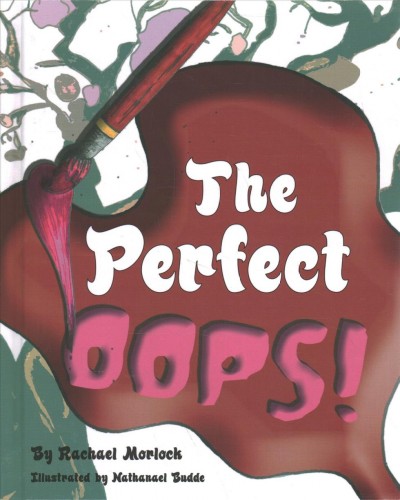 The perfect oops! / Rachael Morlock ; illustrated by Nathanael Budde.