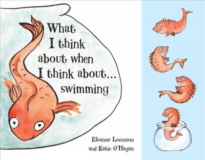 What I think about when I think about... swimming / written by Eleanor Levenson ; illustrated by Katie O'Hagan.