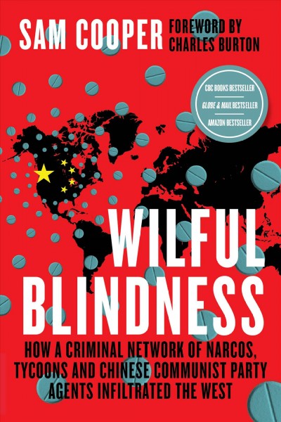 Wilful blindness [electronic resource] : How a network of narcos, tycoons and ccp agents infiltrated the west. Sam Cooper.