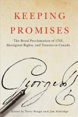 Keeping promises [electronic resource] : The royal proclamation of 1763, aboriginal rights, and treaties in canada. Terry Fenge.
