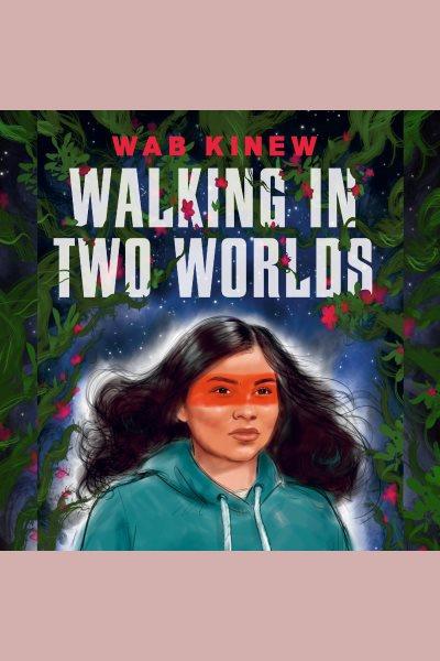 Walking in two worlds [electronic resource]. Wab Kinew.