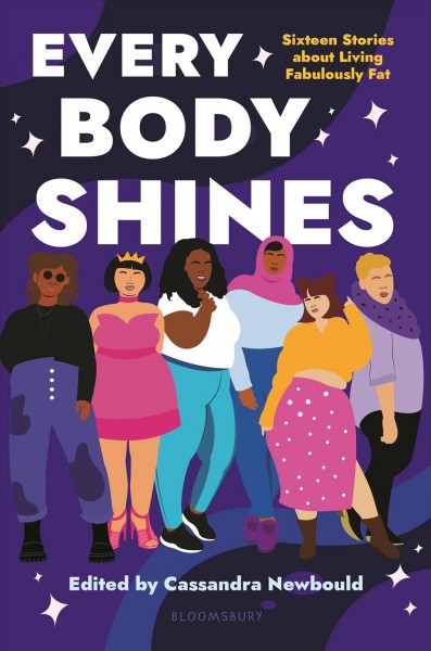 Every body shines [electronic resource] : Sixteen stories about living fabulously fat. Cassandra Newbould.