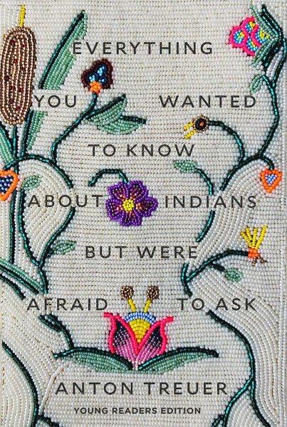 Everything you wanted to know about indians but were afraid to ask [electronic resource]. Anton Treuer.