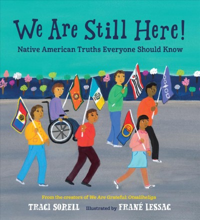 We are still here! [electronic resource] : Native american truths everyone should know. Traci Sorell.