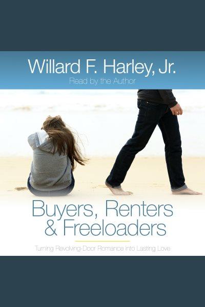 Buyers, renters & freeloaders [electronic resource] : Turning revolving-door romance into lasting love. Willard F Harley.