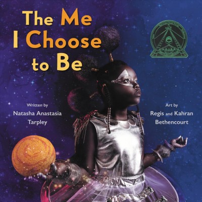 The me I choose to be / written by Natasha Anastasia Tarpley ; art by Regis and Kahran Bethencourt.