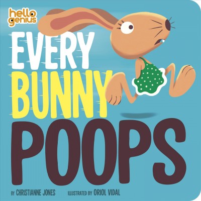 Every bunny poops / by Christianne Jones ; illustrated by Oriol Vidal.