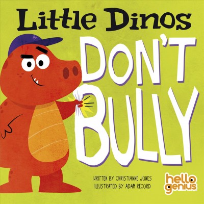 Little dinos don't bully / written by Christianne Jones ; illustrated by Adam Record.