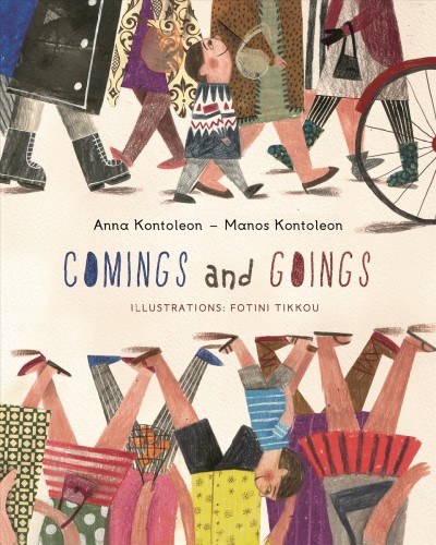 Comings and goings / by Anna Kontoleon and Manos Kontoleon ; illustrated by Fotini Tikkou.