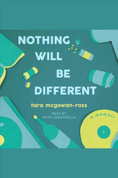 Nothing will be different [electronic resource] : A memoir. Tara McGowan-Ross.