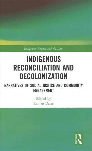 Indigenous reconciliation and decolonization : narratives of social justice and community engagement / edited by Ranjan Datta.