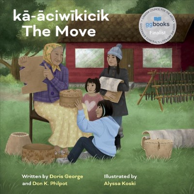 Kā-āciwīkicik = The move / written by Doris George and Don K. Philpot ; illustrated by Alyssa Koski.