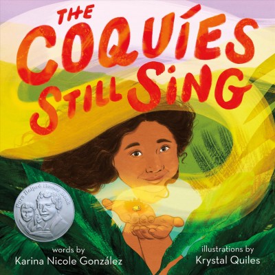 The coquíes still sing : a story of home, hope, and rebuilding / story by Karina Noelle González ; illustrations by Krystal Quiles.