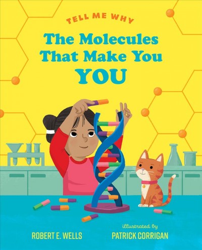 The molecules that make you you / Robert E. Wells ; illustrated by Patrick Corrigan.