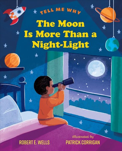 The Moon is more than a night-light / Robert E. Wells ; illustrated by Patrick Corrigan.