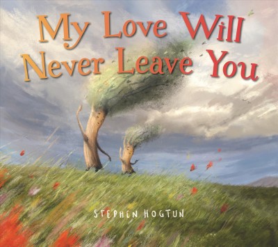 My love will never leave you / by Stephen Hogtun.