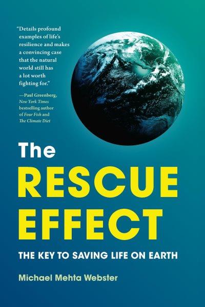 The rescue effect : the key to saving life on earth / Michael Mehta Webster.