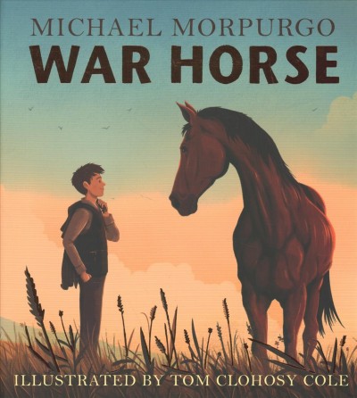 War horse / Michael Morpurgo ; illustrated by Tom Clohosy Cole.