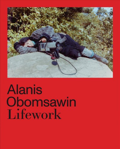 Alanis Obomsawin : lifework / edited by Richard William Hill, Hila Peleg and Haus der Kulturen der Welt.