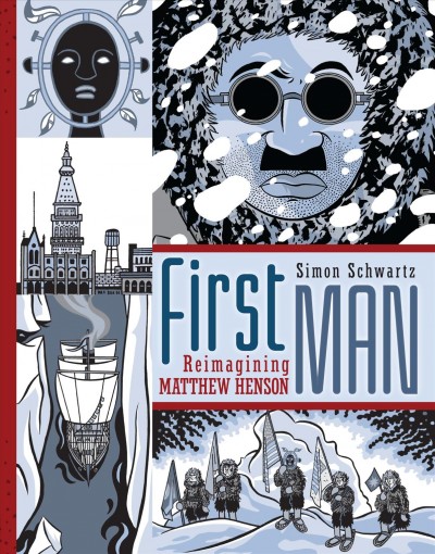 First man : reimagining Matthew Henson / Simon Schwartz ; translated by Laura Watkinson.