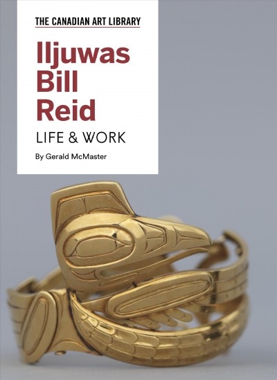 Iljuwas Bill Reid : life & work / by Gerald McMaster.