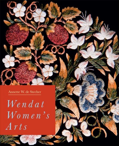 Wendat women's arts / Annette W. de Stecher.
