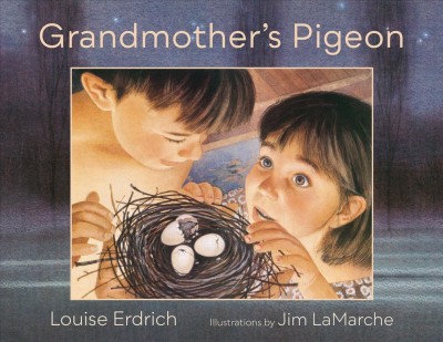 Grandmother's pigeon / Louise Erdrich ; illustrations by Jim LaMarche.