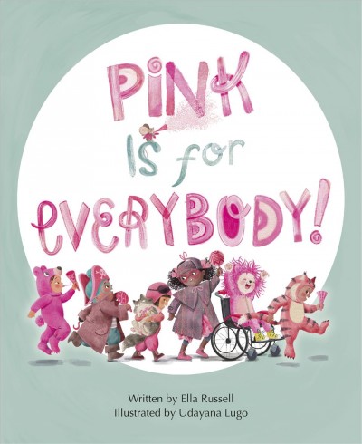 Pink is for everybody! / written by Ella Russell ; illustrated by Udayana Lugo.
