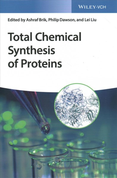 Total chemical synthesis of proteins / edited by Ashraf Brik, Philip Dawson, and Lei Liu.