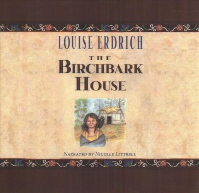 The birchbark house / Louise Erdrich.