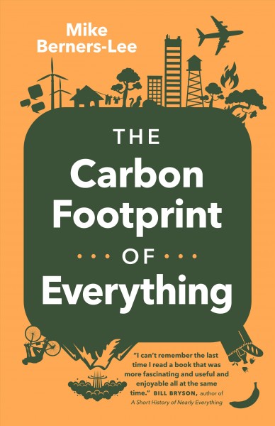 The carbon footprint of everything / Mike Berners-Lee.