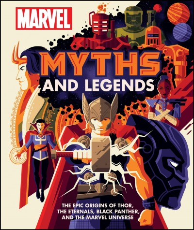 Marvel myths and legends : the epic origins of Thor, the Eternals, Black Panther, and the Marvel universe / written by James Hill.
