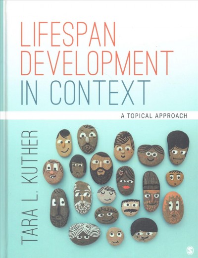 Lifespan development in context : a topical approach / Tara L. Kuther (Western Connecticut State University).