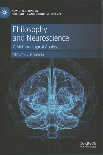 Philosophy and neuroscience : a methodological analysis / Steven S. Gouveia.