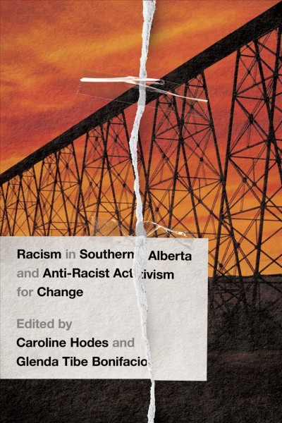 Racism in southern Alberta and anti-racist activism for change / edited by Caroline Hodes and Glenda Tibe Bonifacio.