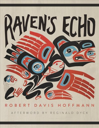 Raven's echo / Robert Davis Hoffmann ; afterword by Reginald Dyck.