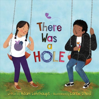 There was a hole / written by Adam Lehrhaupt ; illustrated by Carrie O'Neill.