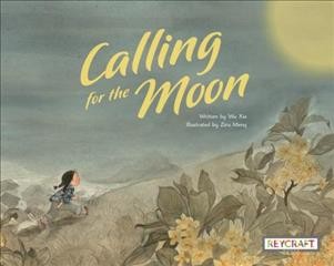 Calling for the moon / written by Wu Xia ; illustrated by Ziru Meng.