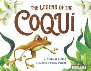 The legend of the coquí / by Georgina Lázaro ; illustrated by Bruno Robert.