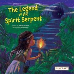 The legend of the Spirit Serpent / written by Adaiah Sanford ; illustrated by Ken Daley.