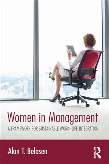 Women in management : a framework for sustainable work-life integration / Alan T. Belasen.