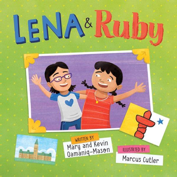 Lena & Ruby : a story of two adoptions / written by Mary and Kevin Qamaniq-Mason ; illustrated by Marcus Cutler.