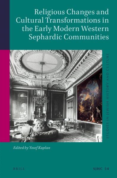 Religious Changes and Cultural Transformations in the Early Modern Western Sephardic Communities
