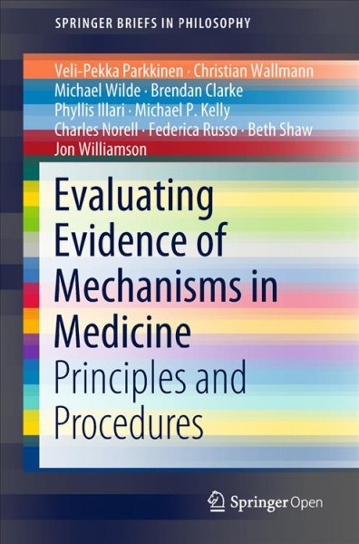 Evaluating Evidence of Mechanisms in Medicine : Principles and Procedures